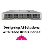 Designing AI Solutions with Cisco UCS X-Series 1 Designing AI Solutions with Cisco UCS X-Series